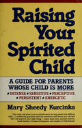 Cover of Raising Your Spirited Child: A Guide for Parents Whose Child Is More Intense, Sensitive, Perceptive, Persistent, Energetic