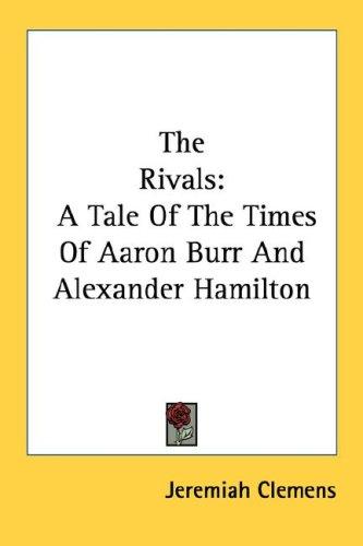 Cover of The Rivals: A Tale Of The Times Of Aaron Burr And Alexander Hamilton
