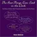 Cover of Best Things Ever Said in the Dark: The Wisest, Wittiest, Most Provocative Quotations from the Movies