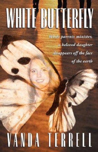 Cover of White Butterfly: While Parents Minister, a Beloved Daughter Disappears off the Face of the Earth.
