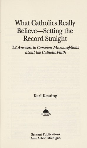 Cover of What Catholics Really Believe--Setting the Record Straight: 52 Answers to Common Misconceptions About the Catholic Faith