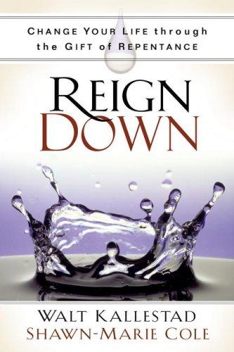 Cover of Reign Down: Change Your Life Through the Gift of Repentance