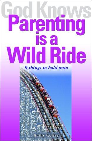 Cover of God Knows Parenting Is a Wild Ride: 9 Things to Hold on to