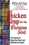 Cover of Chicken Soup for the Christian Soul: 101 Stories to Open the Heart and Rekindle the Spirit