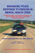 Cover of Enhancing Police Response to Persons in Mental Health Crisis: Providing Strategies, Communication Techniques, and Crisis Intervention Preparation in Overcoming Institutional Challenges