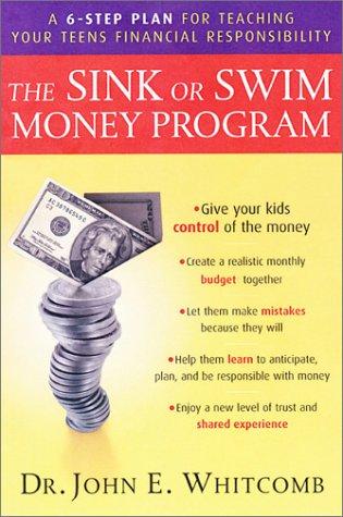 Cover of The Sink or Swim Money Program : The 6-Step Plan for Teaching Your Teens Financial Responsibility