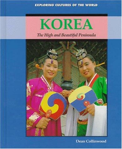 Cover of Korea: The High and Beautiful Peninsula (Exploring Cultures of the World)
