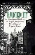 Cover of Haunted City: An Unauthorized Guide to the Magical, Magnificent New Orleans of Anne Rice
