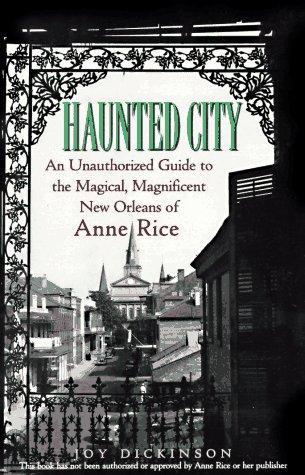 Cover of Haunted City: An Unauthorized Guide to the Magical, Magnificent New Orleans of Anne Rice