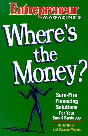 Cover of Where's the Money: Sure-Fire Financing Solutions for Your Small Business
