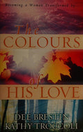 Cover of The Colors of His Love: Becoming a Woman Transformed By...