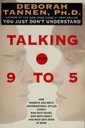 Cover of Talking from 9 to 5: How Women's and Men's Conversational Styles Affect Who Gets Heard, Who Gets Credit, and What Gets Done at Work