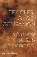 Cover of Teacher, Guide, Companion: Rediscovering Jesus in a Secular World