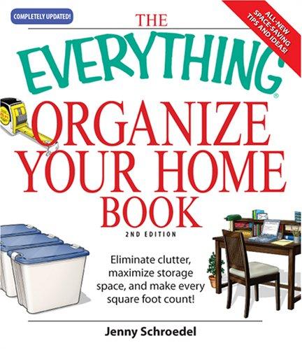 Cover of The Everything Organize Your Home Book: Eliminate clutter, set up your home office, and utilize space in your home