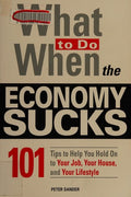 Cover of What To Do When the Economy Sucks: 101 Tips to Help You Hold on To Your Job, Your House and Your Lifestyle