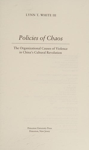 Cover of Policies of Chaos: The Organizational Causes of Violence in China's Cultural Revolution (Princeton Legacy Library)