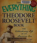 Cover of The Everything Theodore Roosevelt Book: The extraordinary life of an American icon