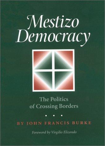 Cover of Mestizo Democracy: The Politics of Crossing Borders (Rio Grande/Rio Bravo: Borderlands Culture and Traditions, 8)