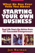 Cover of What No One Ever Tells You About Starting Your Own Business : Real Life Start-Up Advice from 101 Successful Entrepreneurs