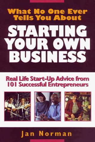 Cover of What No One Ever Tells You About Starting Your Own Business : Real Life Start-Up Advice from 101 Successful Entrepreneurs