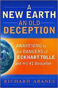 Cover of A New Earth, An Old Deception: Awakening to the Dangers of Eckhart Tolle's #1 Bestseller
