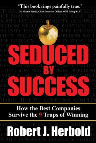 Cover of Seduced by Success: How the Best Companies Survive the 9 Traps of Winning
