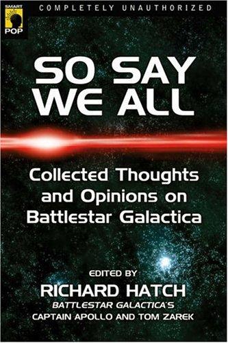 Cover of So Say We All: An Unauthorized Collection of Thoughts and Opinions on Battlestar Galactica (Smart Pop Series)