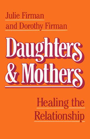 Cover of Daughters & Mothers: Healing the Relationship
