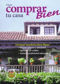 Cover of Cómo comprar bien tu casa: los pasos necesarios para lograr mejores precios y ubicación