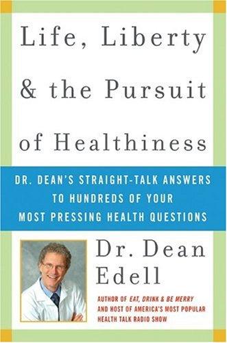 Cover of Life, Liberty, and the Pursuit of Healthiness: Dr. Dean's Straight-Talk Answers to Hundreds of Your Most Pressing Health Questions