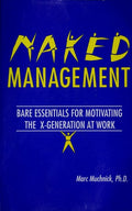 Cover of Naked Management: Bare Essentials For Motivating The X-Generation At Work (New Directions in Anthropology; 1)