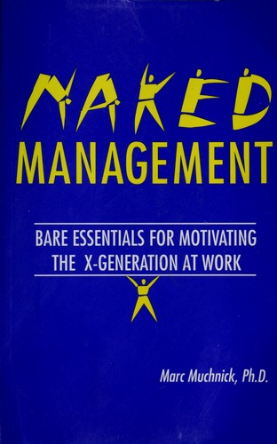 Cover of Naked Management: Bare Essentials For Motivating The X-Generation At Work (New Directions in Anthropology; 1)