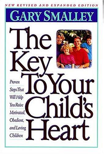 Cover of The Key To Your Child's Heart: Proven Steps That Will Help You Raise Motivated, Obedient, and Loving Children