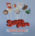 Cover of Super Pops: 60 Quick and Tasty Cake Pops, Cookie Pops, Meringue Pops, Toffee Pops, & More