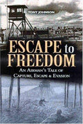 Cover of Escape to Freedom: An Airman's Tale of Capture, Escape and Evasion
