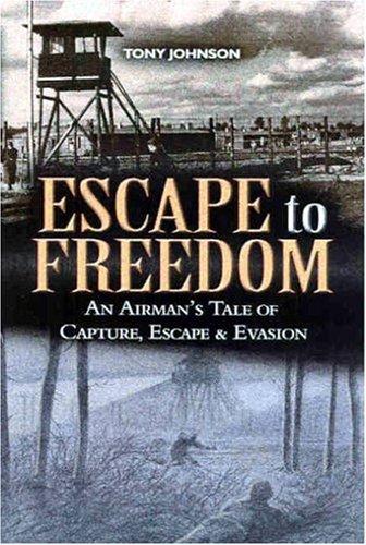 Cover of Escape to Freedom: An Airman's Tale of Capture, Escape and Evasion