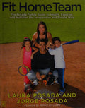 Cover of Fit Home Team: The Posada Family Guide to Health, Exercise, and Nutrition the Inexpensive and Simple Way