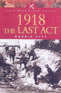Cover of 1918: The Last Act (Pen & Sword Military Classics)