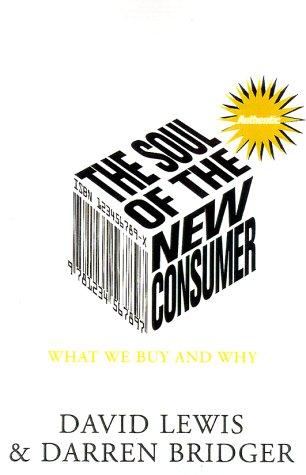 Cover of The Soul of the New Consumer : Authenticity - What We Buy and Why in the New Economy