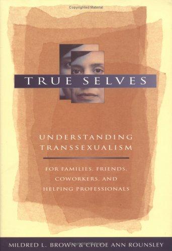 Cover of True Selves: Understanding Transsexualism-For Families, Friends, Coworkers, and Helping Professionals