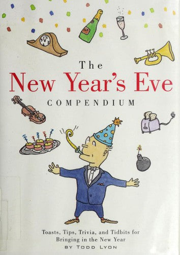 Cover of The New Year's Eve Compendium: Toasts, Tips, Trivia and Tidbits for Bringing in the New Year