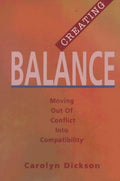 Cover of Creating Balance: Moving Out of Conflict into Compatibility
