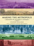 Cover of Making the Metropolis : Creators of Victoria's London