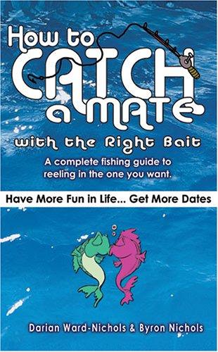 Cover of How to Catch a Mate... with the Right Bait