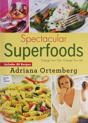 Cover of Spectacular Superfoods: Change Your Diet, Change Your Life