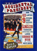 Cover of The Accidental President: How 413 Lawyers, 9 Supreme Court Justices, and 5,963,110 Floridians (Give or Take a Few) Landed George W. Bush in the White House