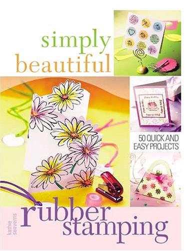 Cover of Simply Beautiful Rubber Stamping: 50 Quick And Easy Projects