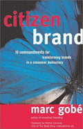 Cover of Citizen Brand: 10 Commandments for Transforming Brand Culture in a Consumer Democracy