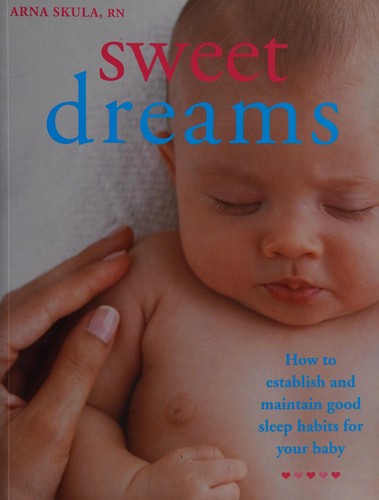 Cover of Sweet Dreams: How to Establish and Maintain Good Sleep Habits for Your Baby