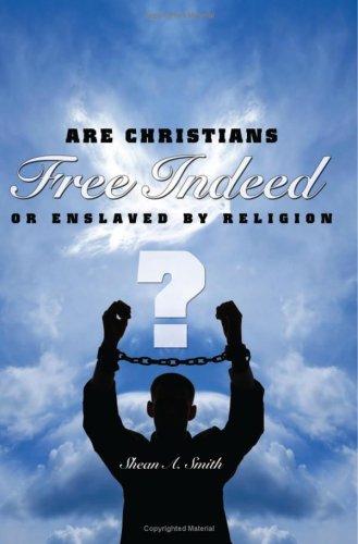 Cover of Free Indeed?: Are Christians Free Indeed or Enslaved by Religion?